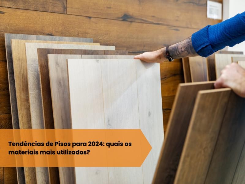 Tendências de Pisos para 2024: quais os materiais mais utilizados?